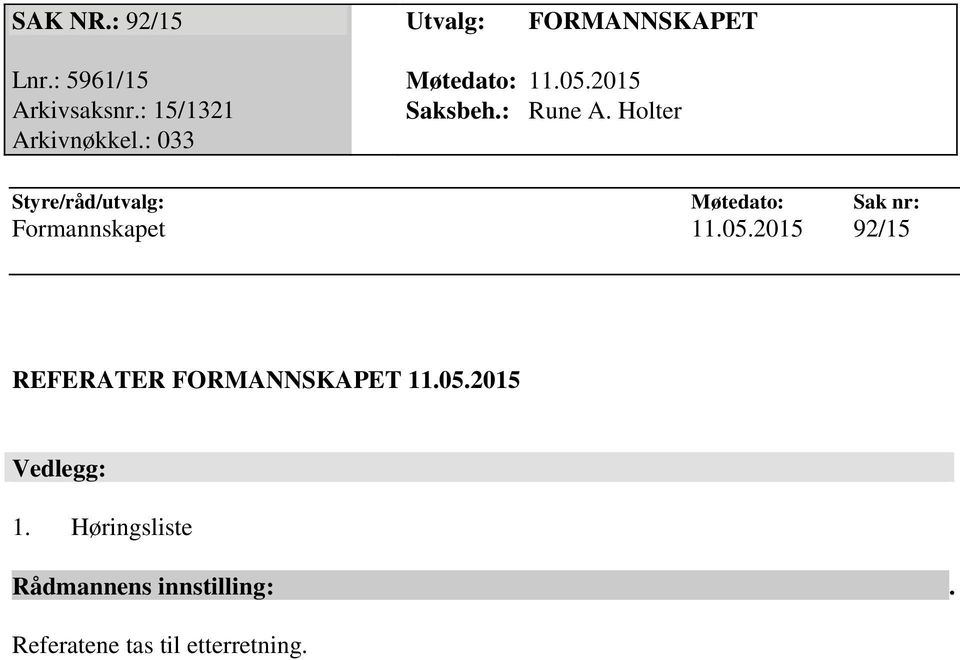 : 033 Formannskapet 11.05.2015 92/15 REFERATER FORMANNSKAPET 11.05.2015 Vedlegg: 1.