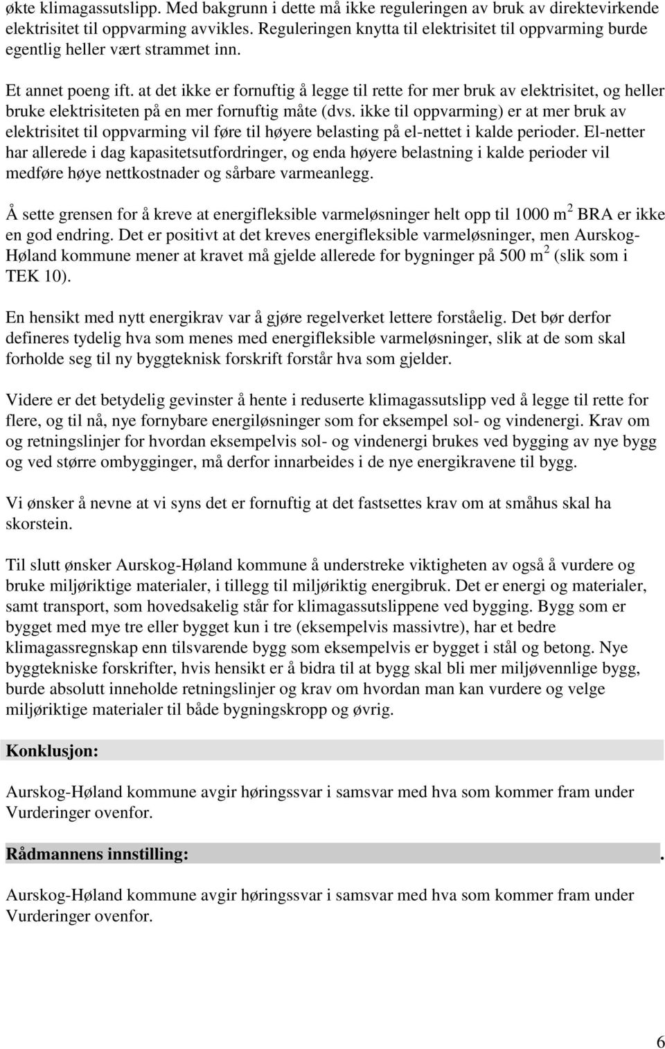 at det ikke er fornuftig å legge til rette for mer bruk av elektrisitet, og heller bruke elektrisiteten på en mer fornuftig måte (dvs.