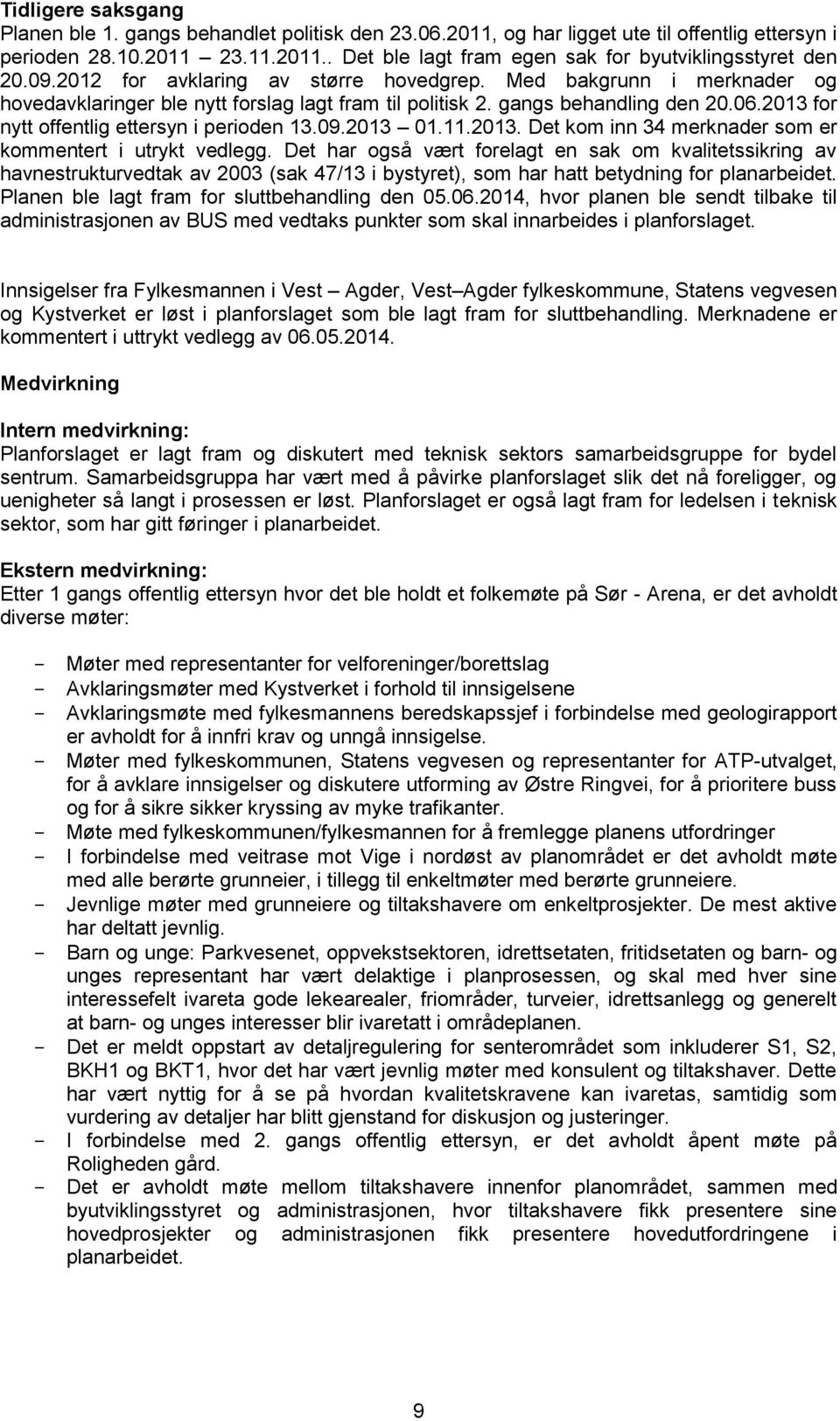 2013 for nytt offentlig ettersyn i perioden 13.09.2013 01.11.2013. Det kom inn 34 merknader som er kommentert i utrykt vedlegg.