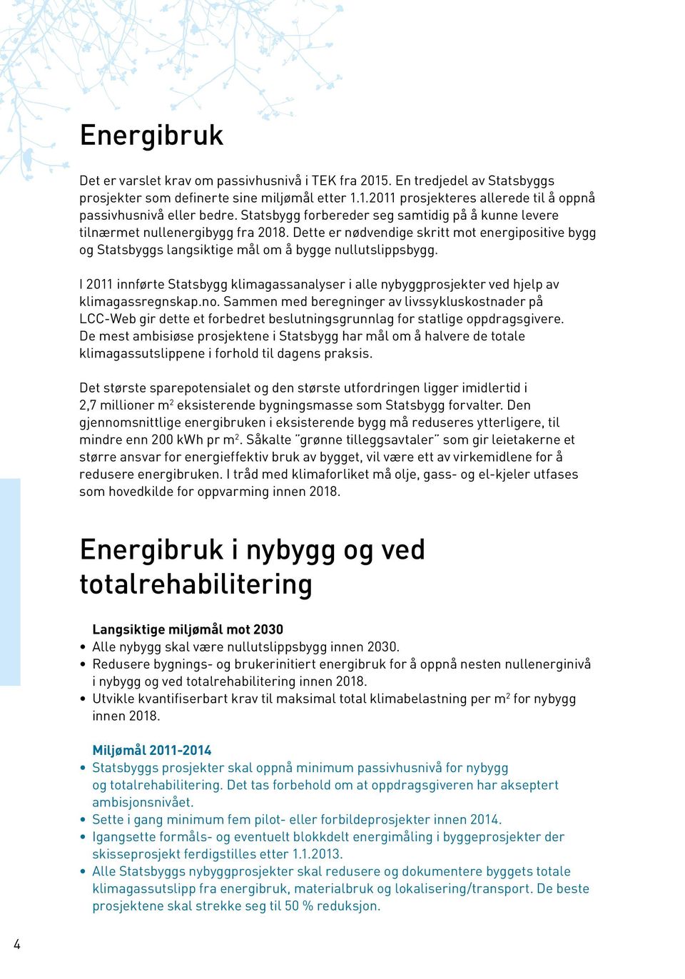 I 2011 innførte Statsbygg klimagassanalyser i alle nybyggprosjekter ved hjelp av klimagassregnskap.no.