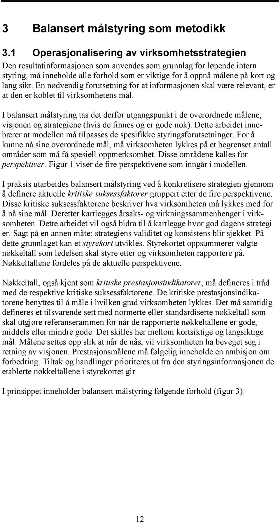 lang sikt. En nødvendig forutsetning for at informasjonen skal være relevant, er at den er koblet til virksomhetens mål.