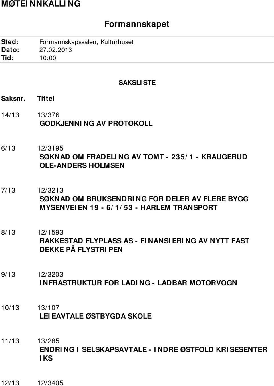 BRUKSENDRING FOR DELER AV FLERE BYGG MYSENVEIEN 19-6/1/53 - HARLEM TRANSPORT 8/13 12/1593 RAKKESTAD FLYPLASS AS - FINANSIERING AV NYTT FAST DEKKE PÅ