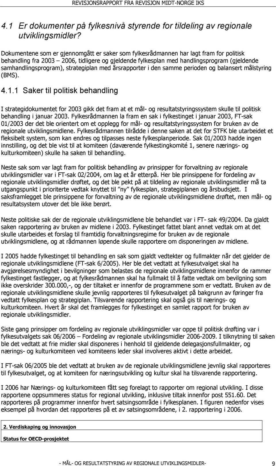 samhandlingsprogram), strategiplan med årsrapporter i den samme perioden og balansert målstyring (BMS). 4.1.