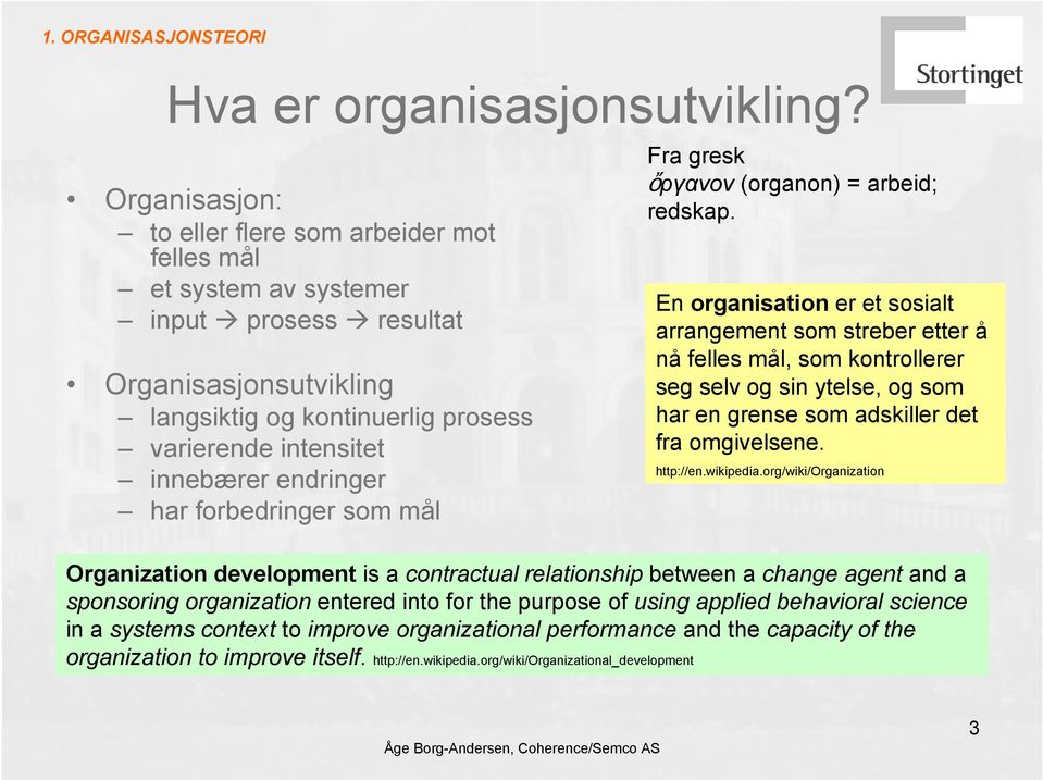 endringer har forbedringer som mål Fra gresk ὄργανον (organon) = arbeid; redskap.