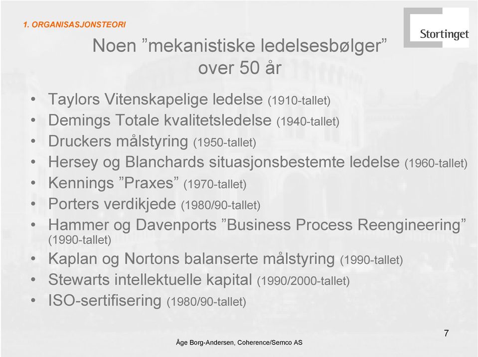 Kennings Praxes (1970-tallet) Porters verdikjede (1980/90-tallet) Hammer og Davenports Business Process Reengineering (1990-tallet)