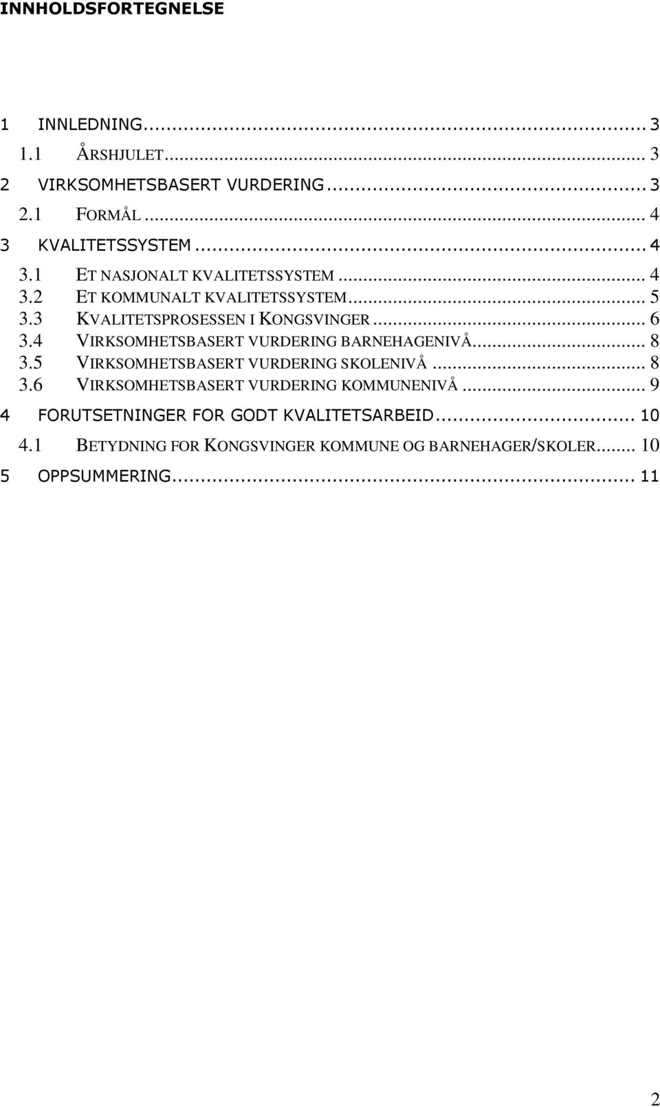 3 KVALITETSPROSESSEN I KONGSVINGER... 6 3.4 VIRKSOMHETSBASERT VURDERING BARNEHAGENIVÅ... 8 3.