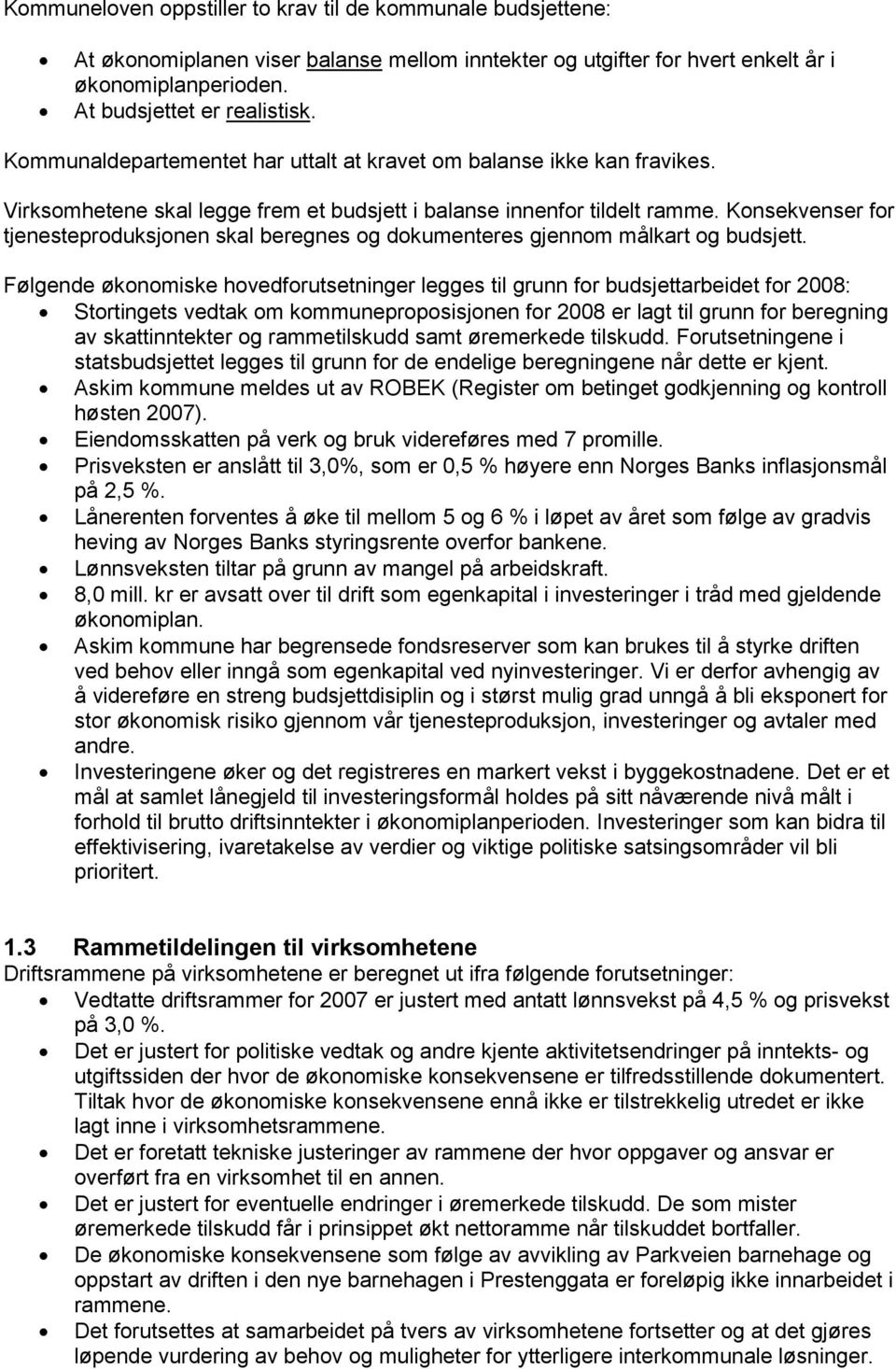 Konsekvenser for tjenesteproduksjonen skal beregnes og dokumenteres gjennom målkart og budsjett.