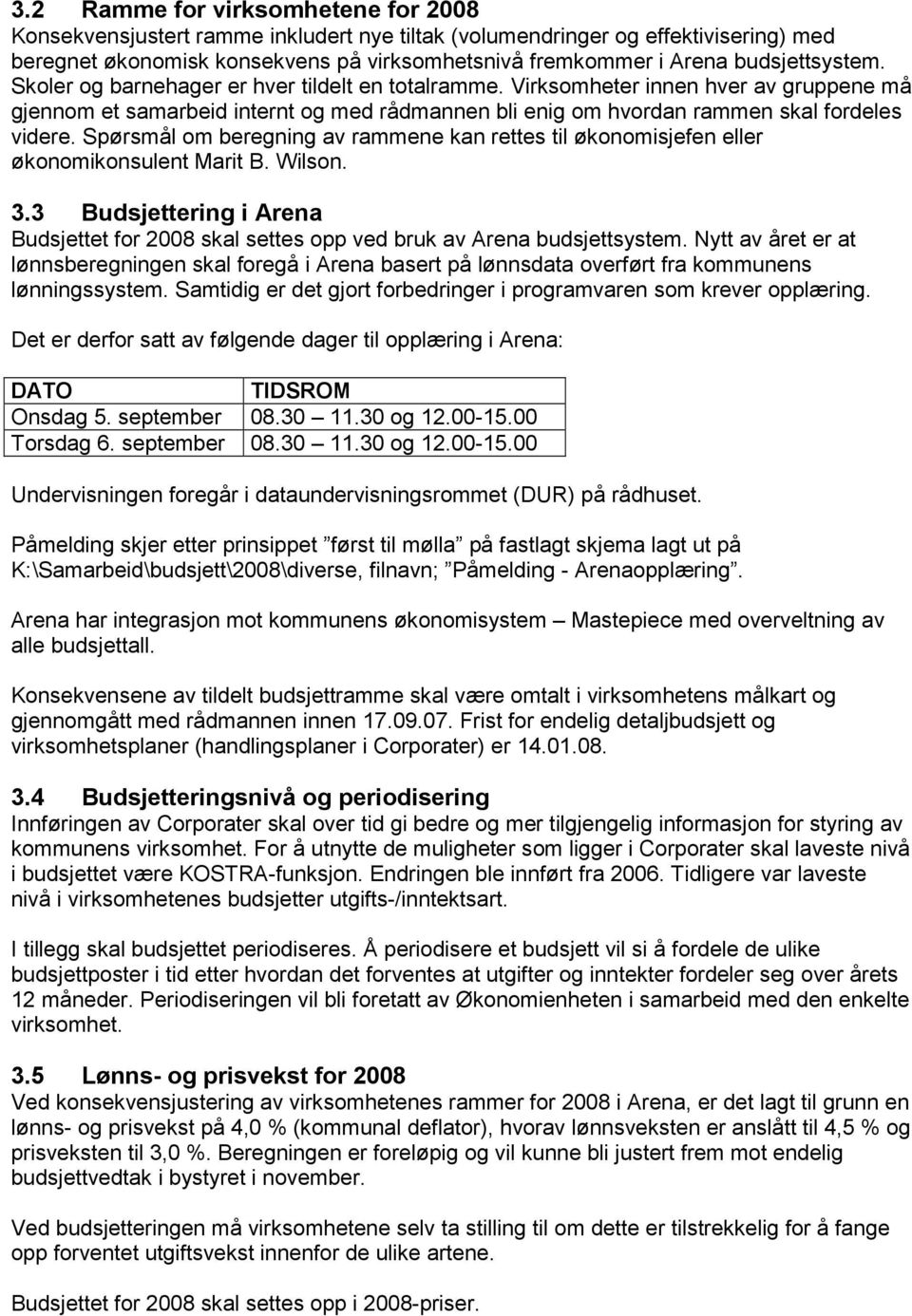 Virksomheter innen hver av gruppene må gjennom et samarbeid internt og med rådmannen bli enig om hvordan rammen skal fordeles videre.