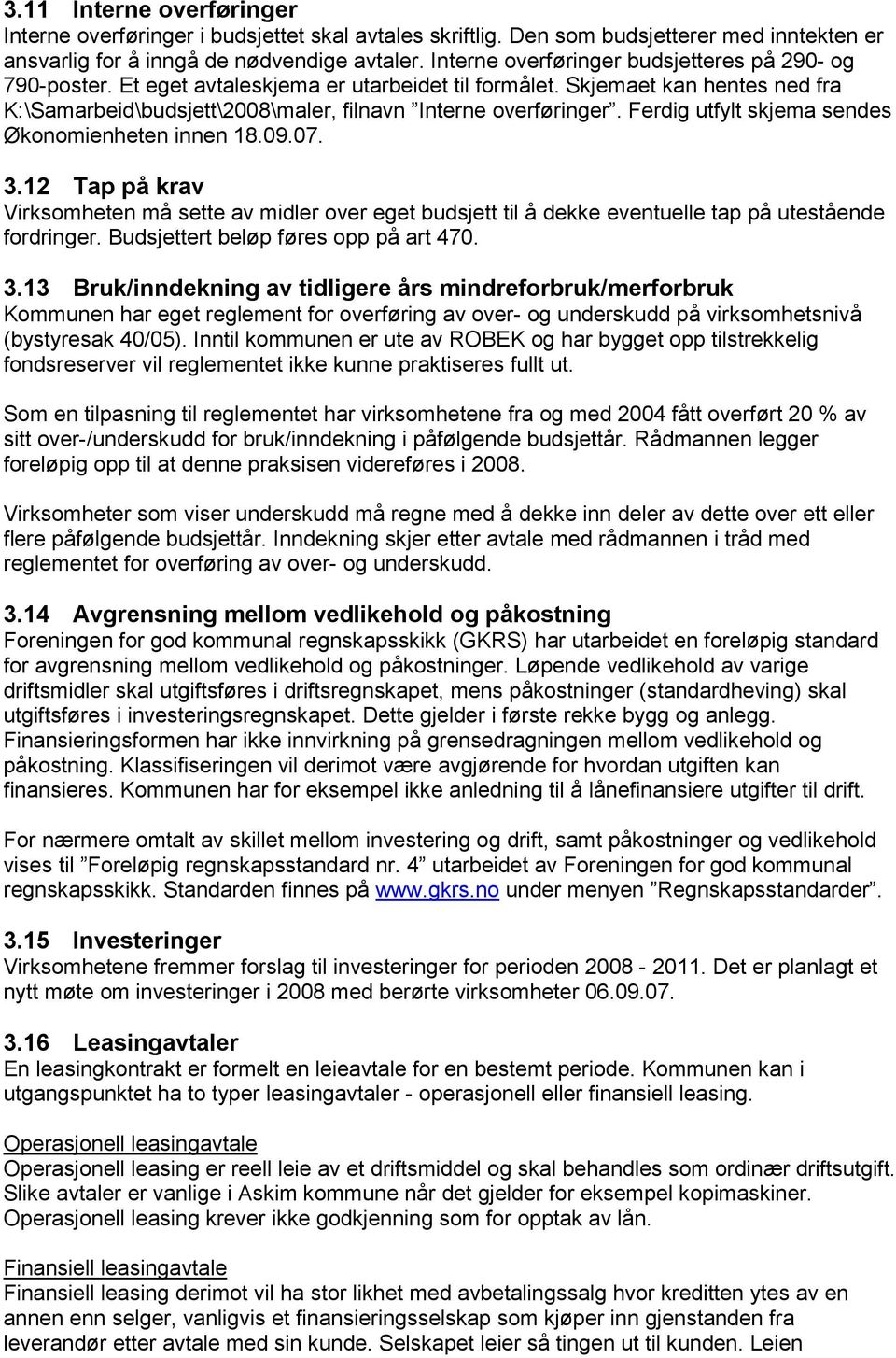 Ferdig utfylt skjema sendes Økonomienheten innen 18.09.07. 3.12 Tap på krav Virksomheten må sette av midler over eget budsjett til å dekke eventuelle tap på utestående fordringer.