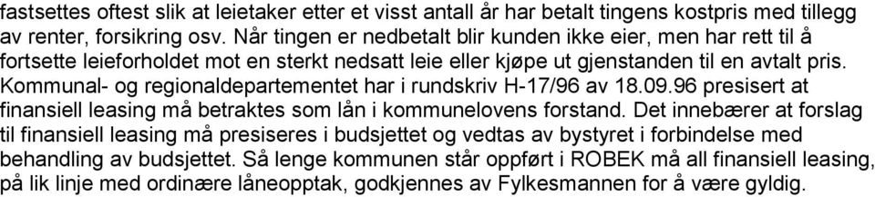 Kommunal- og regionaldepartementet har i rundskriv H-17/96 av 18.09.96 presisert at finansiell leasing må betraktes som lån i kommunelovens forstand.