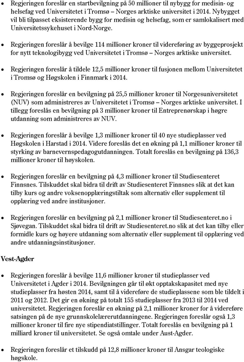 Regjeringen foreslår å bevilge 114 millioner kroner til videreføring av byggeprosjekt for nytt teknologibygg ved Universitetet i Tromsø Norges arktiske universitet.