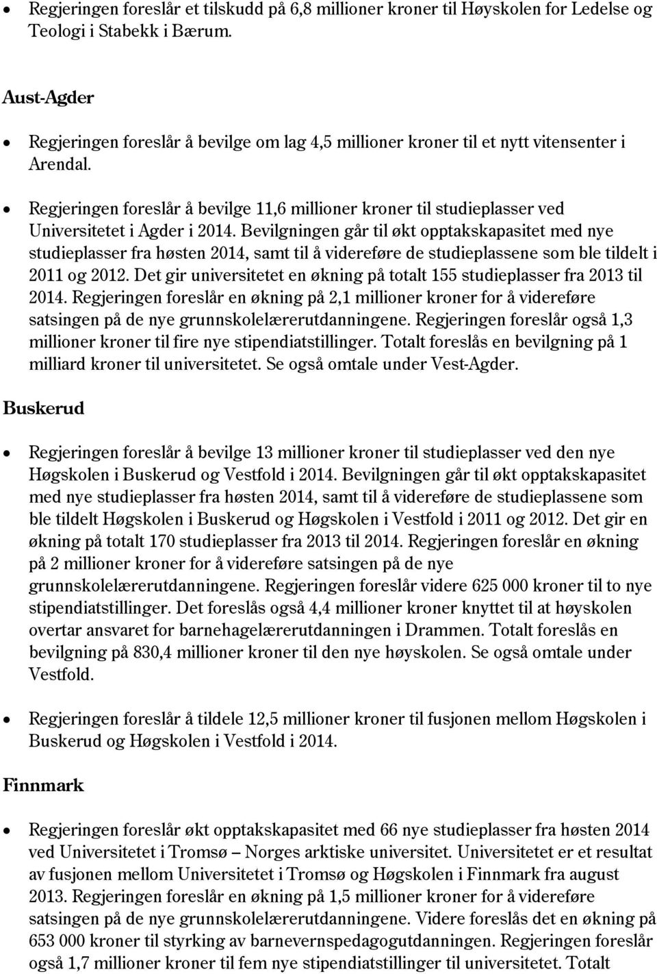 Regjeringen foreslår å bevilge 11,6 millioner kroner til studieplasser ved Universitetet i Agder i 2014.