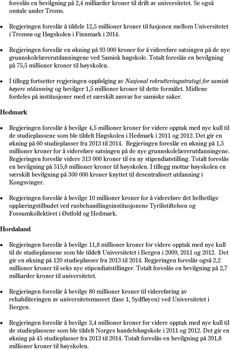 Regjeringen foreslår en økning på 93 000 kroner for å videreføre satsingen på de nye grunnskolelærerutdanningene ved Samisk høgskole.