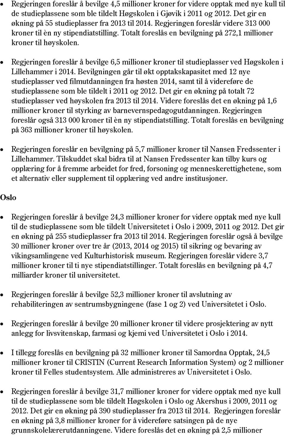 Regjeringen foreslår å bevilge 6,5 millioner kroner til studieplasser ved Høgskolen i Lillehammer i 2014.