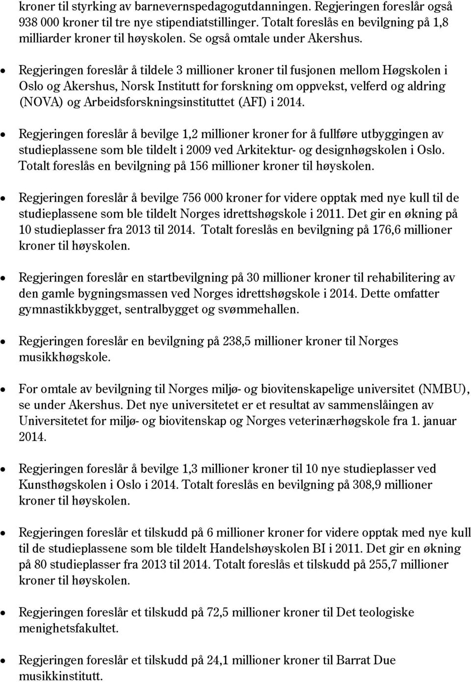 Regjeringen foreslår å tildele 3 millioner kroner til fusjonen mellom Høgskolen i Oslo og Akershus, Norsk Institutt for forskning om oppvekst, velferd og aldring (NOVA) og