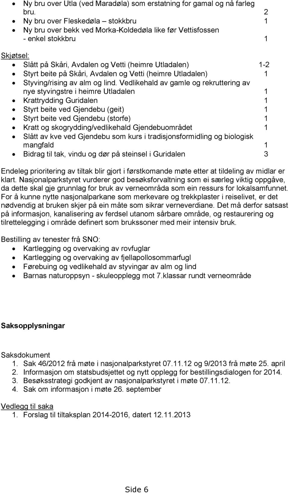 Skåri, Avdalen og Vetti (heimre Utladalen) 1 Styving/rising av alm og lind.