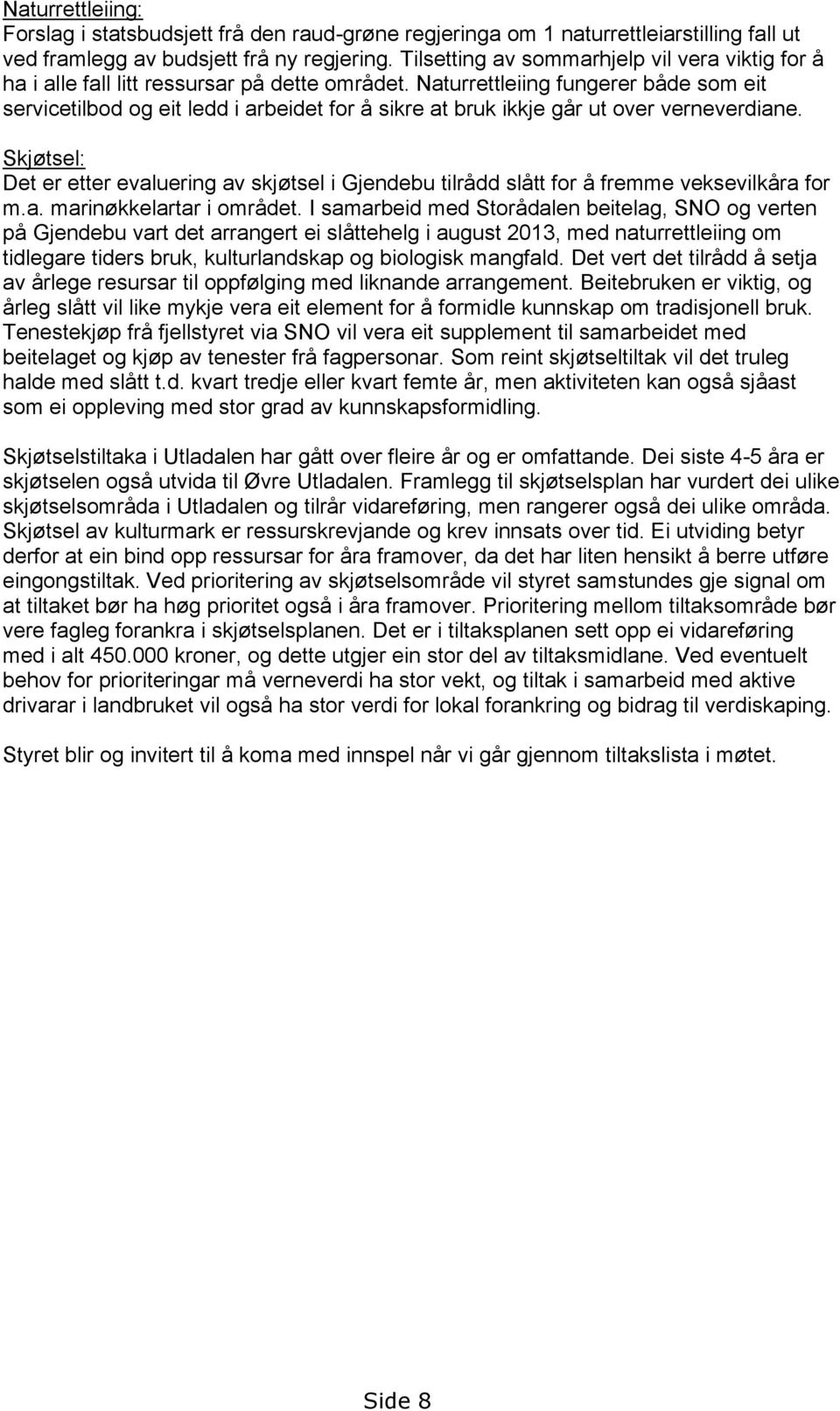 Naturrettleiing fungerer både som eit servicetilbod og eit ledd i arbeidet for å sikre at bruk ikkje går ut over verneverdiane.