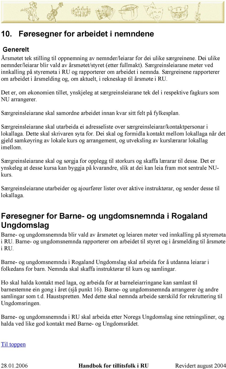 Særgreinene rapporterer om arbeidet i årsmelding og, om aktuelt, i rekneskap til årsmøte i RU.