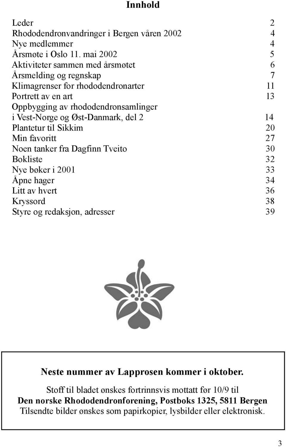 og Øst-Danmark, del 2 14 Plantetur til Sikkim 20 Min favoritt 27 Noen tanker fra Dagfinn Tveito 30 Bokliste 32 Nye bøker i 2001 33 Åpne hager 34 Litt av hvert 36 Kryssord 38