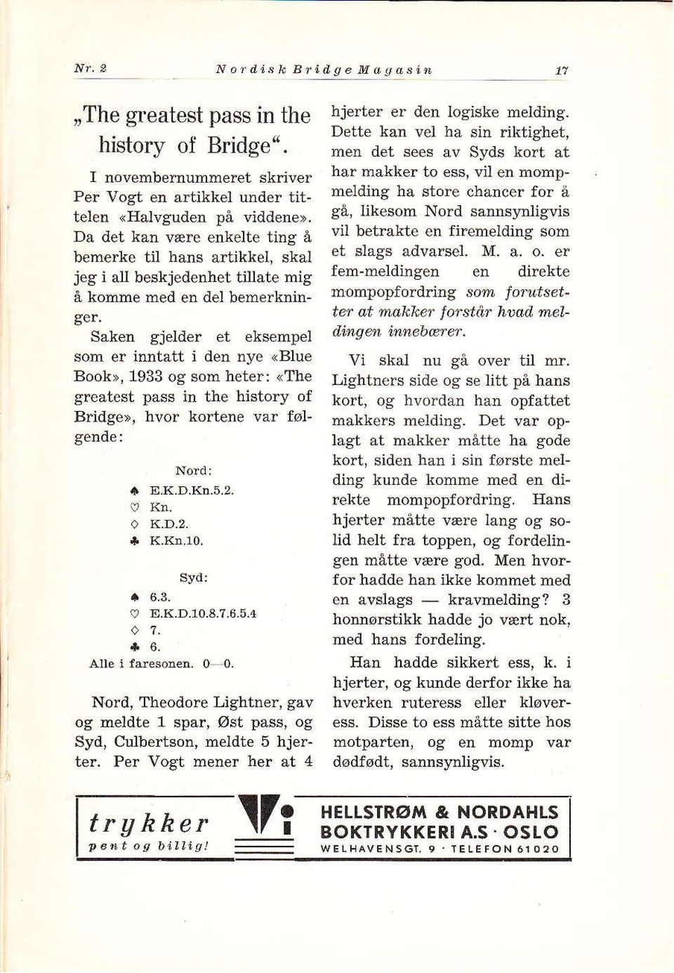 1933 og som heter: <The greatest Bddge>, * pass in the history of hvor kortene vår føl E.K.D.Kn.5.2. Kn. K.D.2. K,Kn,10, svd: a 6.3. 9 D.K.D.10.8.?.6.5,4 It 6. Alle i faresor n. 0 0.