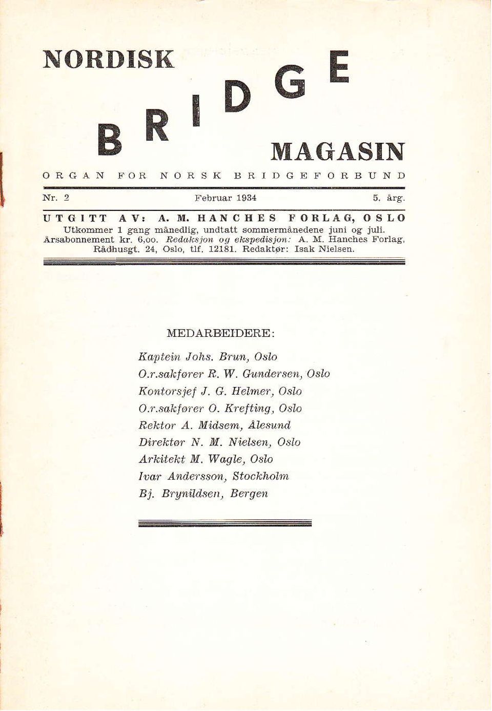 Eanches l orlas, Rådhusgt. 24, Oslo, tu. 12181, R dakldr: Isah Niels n. MEDARBEIDERE: Kaptetu Johs. Brla, Osla o.r.saklører R, W.