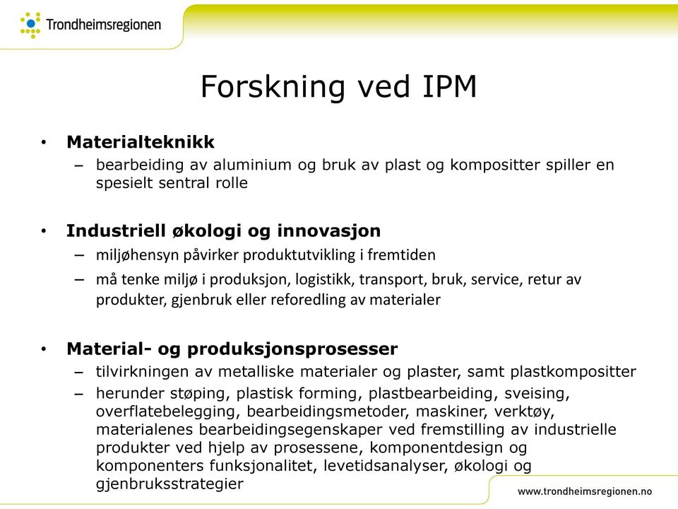 tilvirkningen av metalliske materialer og plaster, samt plastkompositter herunder støping, plastisk forming, plastbearbeiding, sveising, overflatebelegging, bearbeidingsmetoder, maskiner,