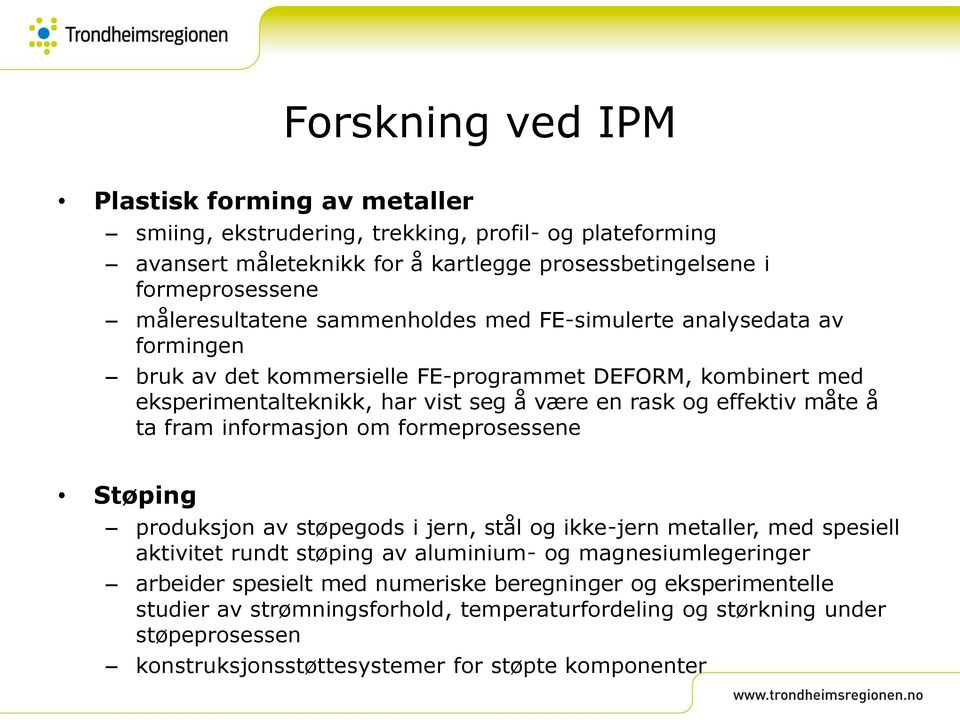 effektiv måte å ta fram informasjon om formeprosessene Støping produksjon av støpegods i jern, stål og ikke-jern metaller, med spesiell aktivitet rundt støping av aluminium- og