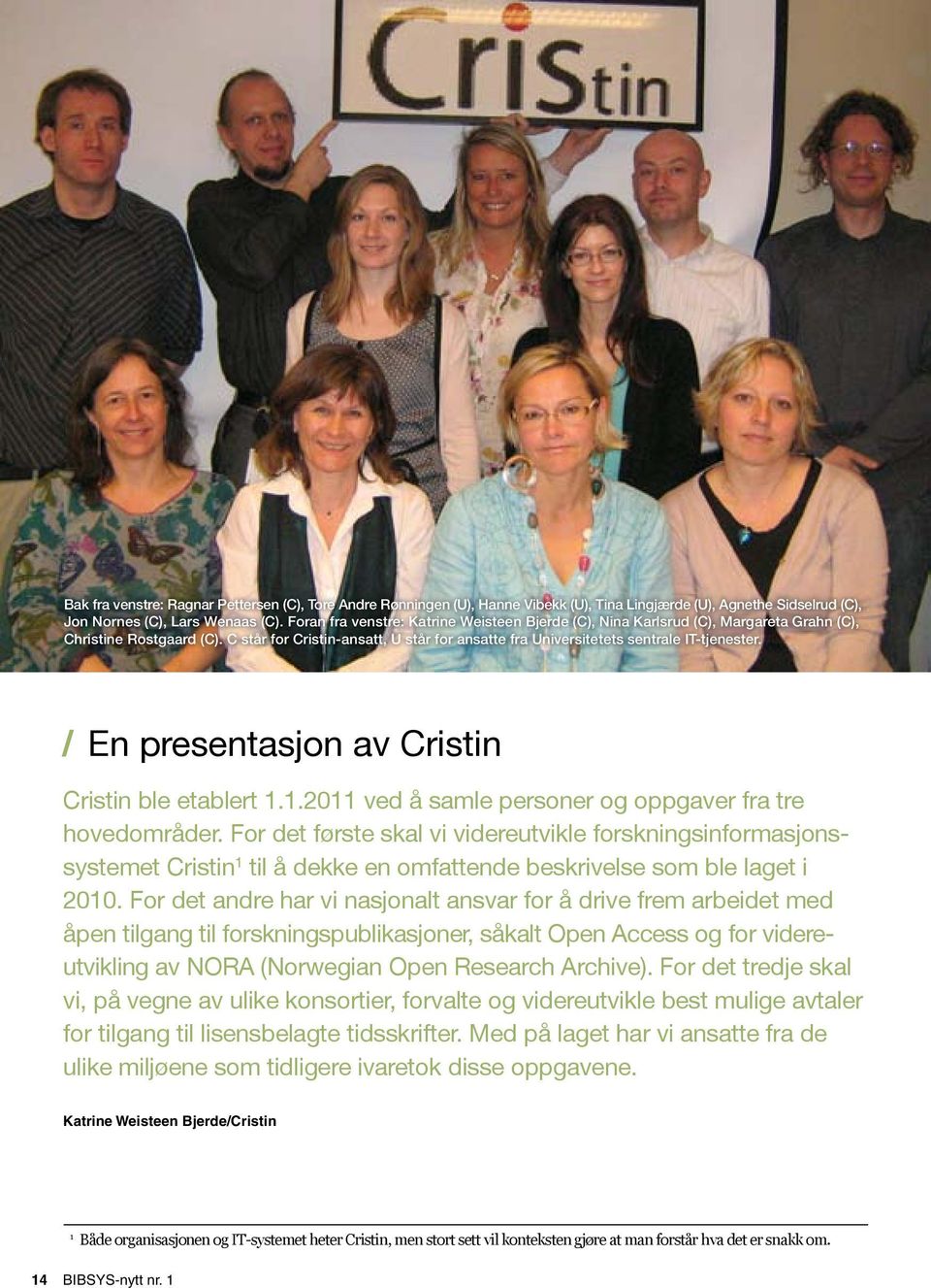 / En presentasjon av Cristin Cristin ble etablert 1.1.2011 ved å samle personer og oppgaver fra tre hovedområder.