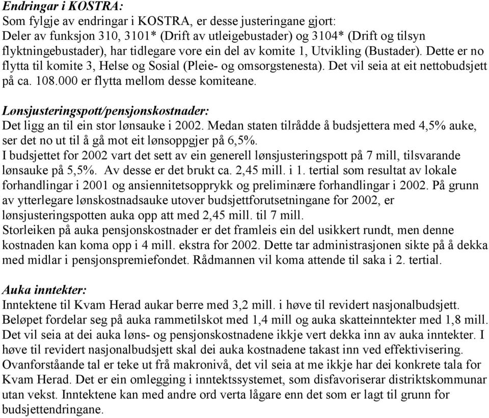 000 er flytta mellom desse komiteane. Lønsjusteringspott/pensjonskostnader: Det ligg an til ein stor lønsauke i 2002.