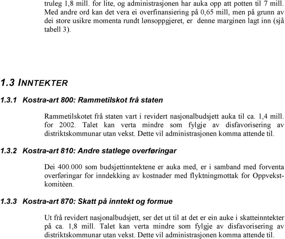 . 1.3 INNTEKTER 1.3.1 Kostra-art 800: Rammetilskot frå staten Rammetilskotet frå staten vart i revidert nasjonalbudsjett auka til ca. 1,4 mill. for 2002.