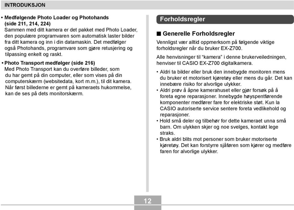 Photo Transport medfølger (side 216) Med Photo Transport kan du overføre billeder, som du har gemt på din computer, eller som vises på din computerskærm (websitedata, kort m.m.), til dit kamera.