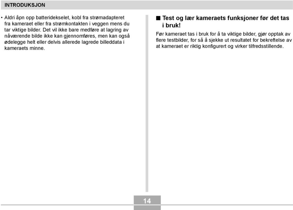 Det vil ikke bare medføre at lagring av nåværende bilde ikke kan gjennomføres, men kan også ødelegge helt eller delvis allerede lagrede