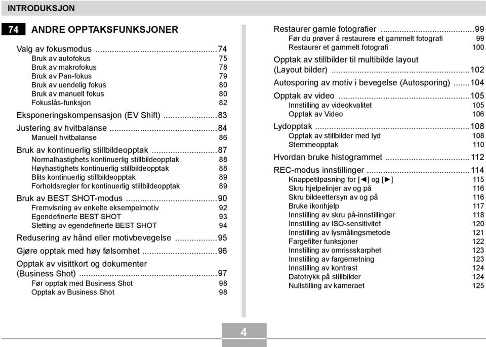 ..83 Justering av hvitbalanse...84 Manuell hvitbalanse 86 Bruk av kontinuerlig stillbildeopptak.