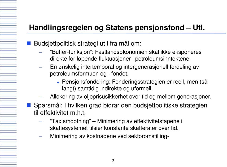 En ønskelig intertemporal og intergenerasjonell fordeling av petroleumsformuen og fondet.