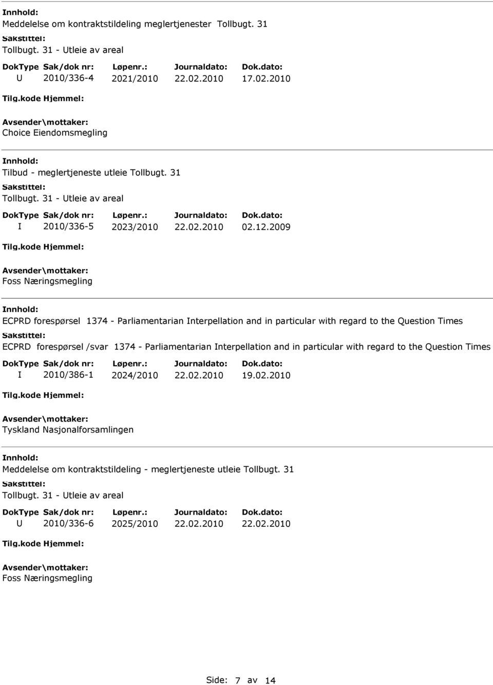 2009 Foss Næringsmegling ECPRD forespørsel 1374 - Parliamentarian nterpellation and in particular with regard to the Question Times ECPRD forespørsel /svar 1374 -