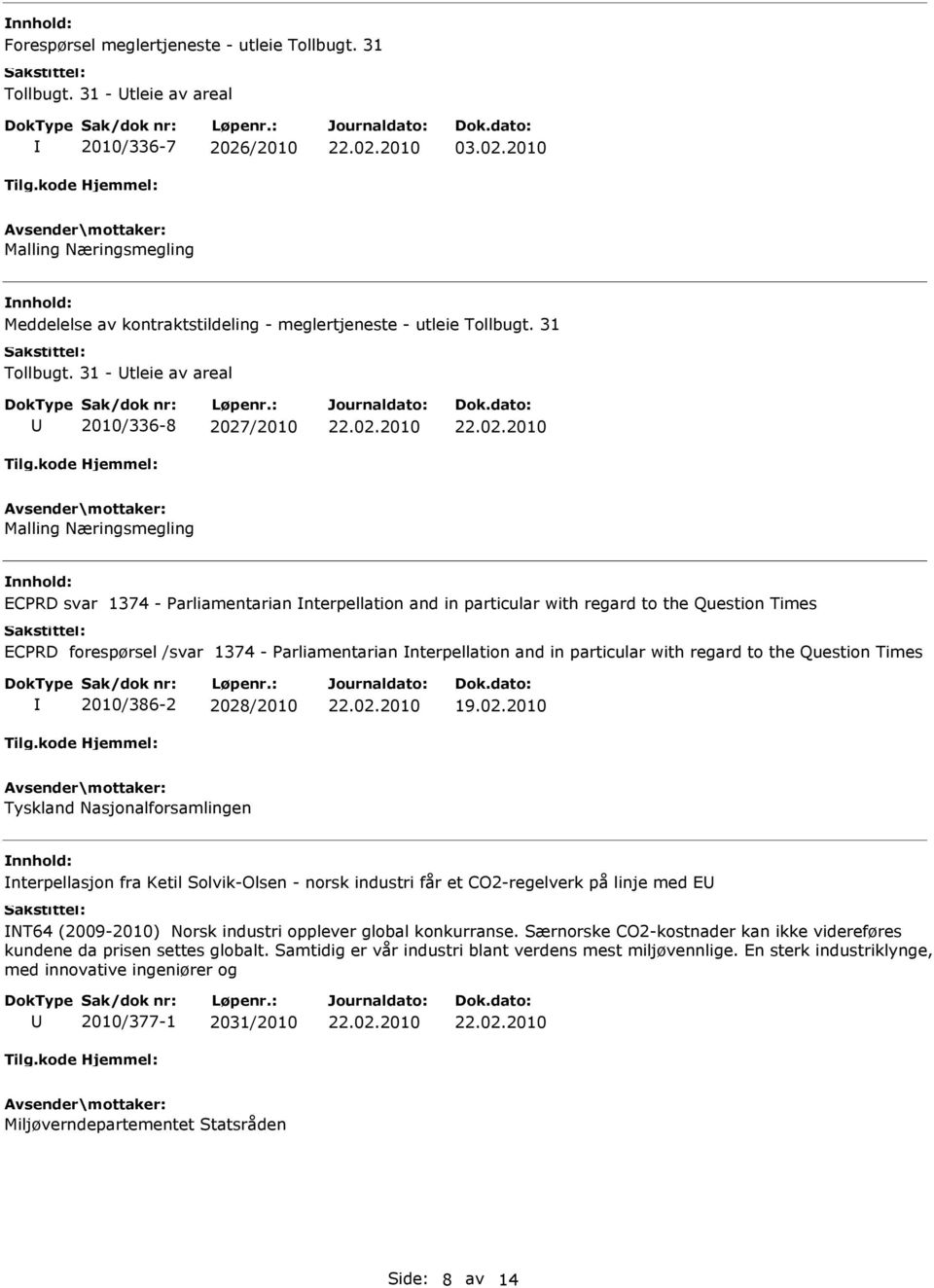 31 - tleie av areal 2010/336-8 2027/2010 Malling Næringsmegling ECPRD svar 1374 - Parliamentarian nterpellation and in particular with regard to the Question Times ECPRD forespørsel /svar 1374 -