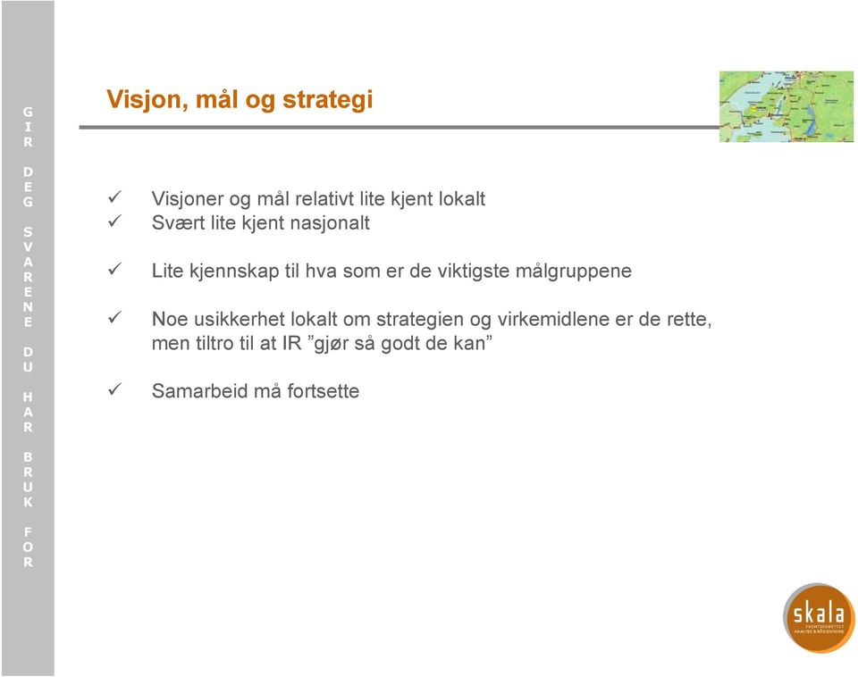 viktigste målgruppene oe usikkerhet lokalt om strategien og