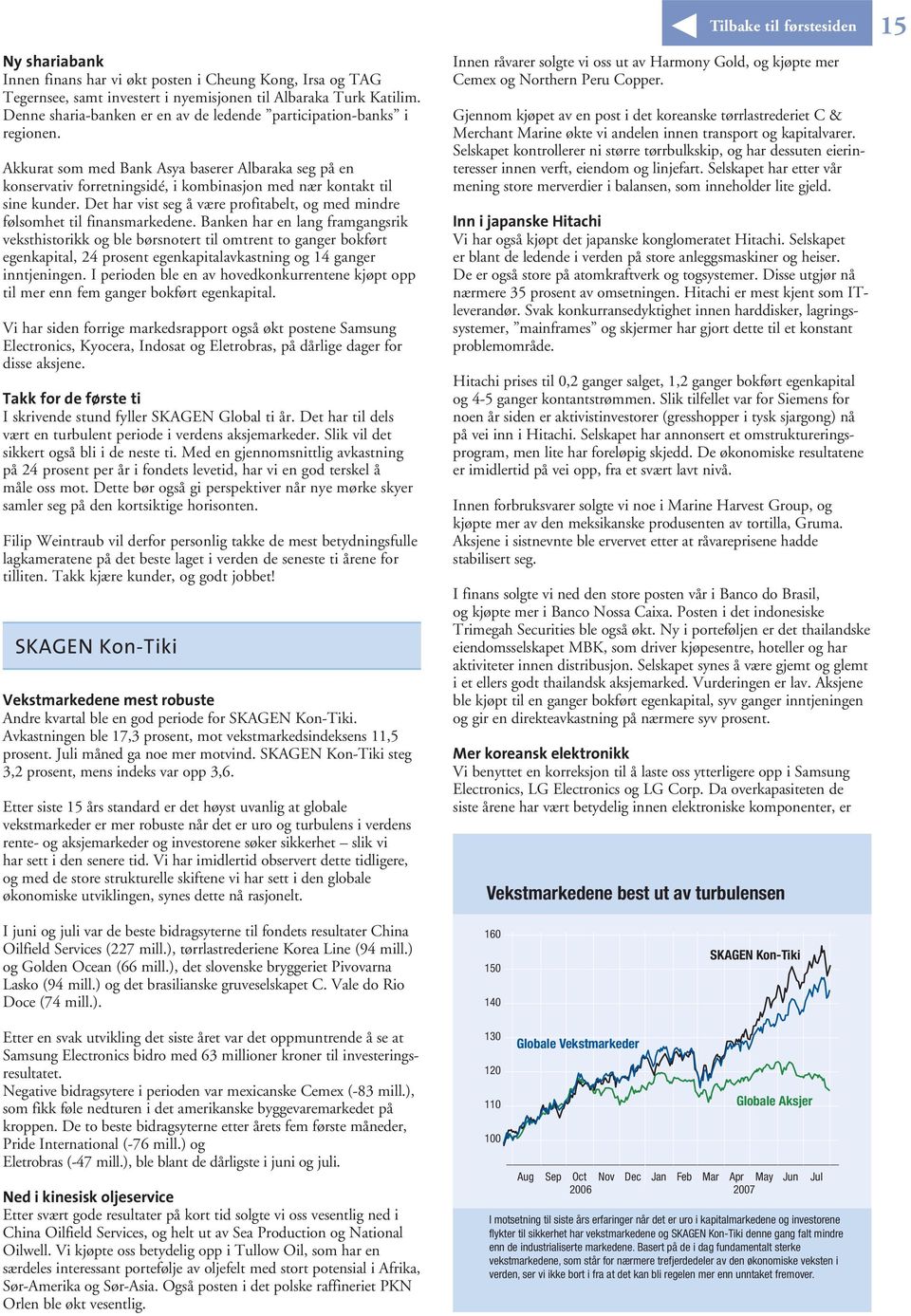 Det har vist seg å være profitabelt, og med mindre følsomhet til finansmarkedene.