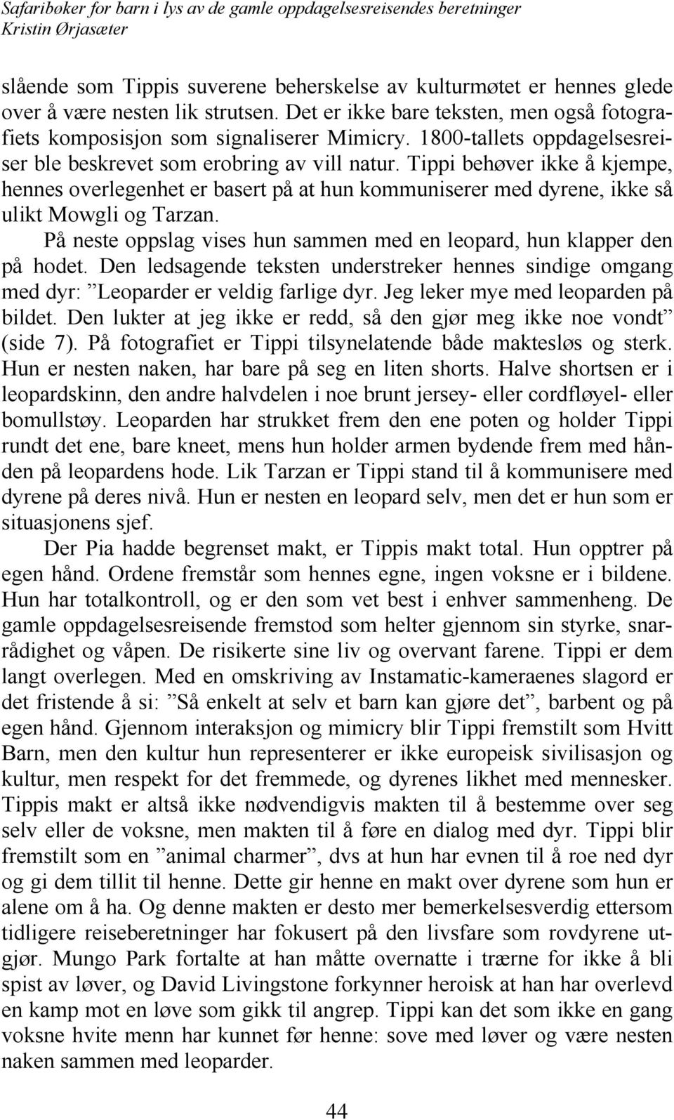 På neste oppslag vises hun sammen med en leopard, hun klapper den på hodet. Den ledsagende teksten understreker hennes sindige omgang med dyr: Leoparder er veldig farlige dyr.