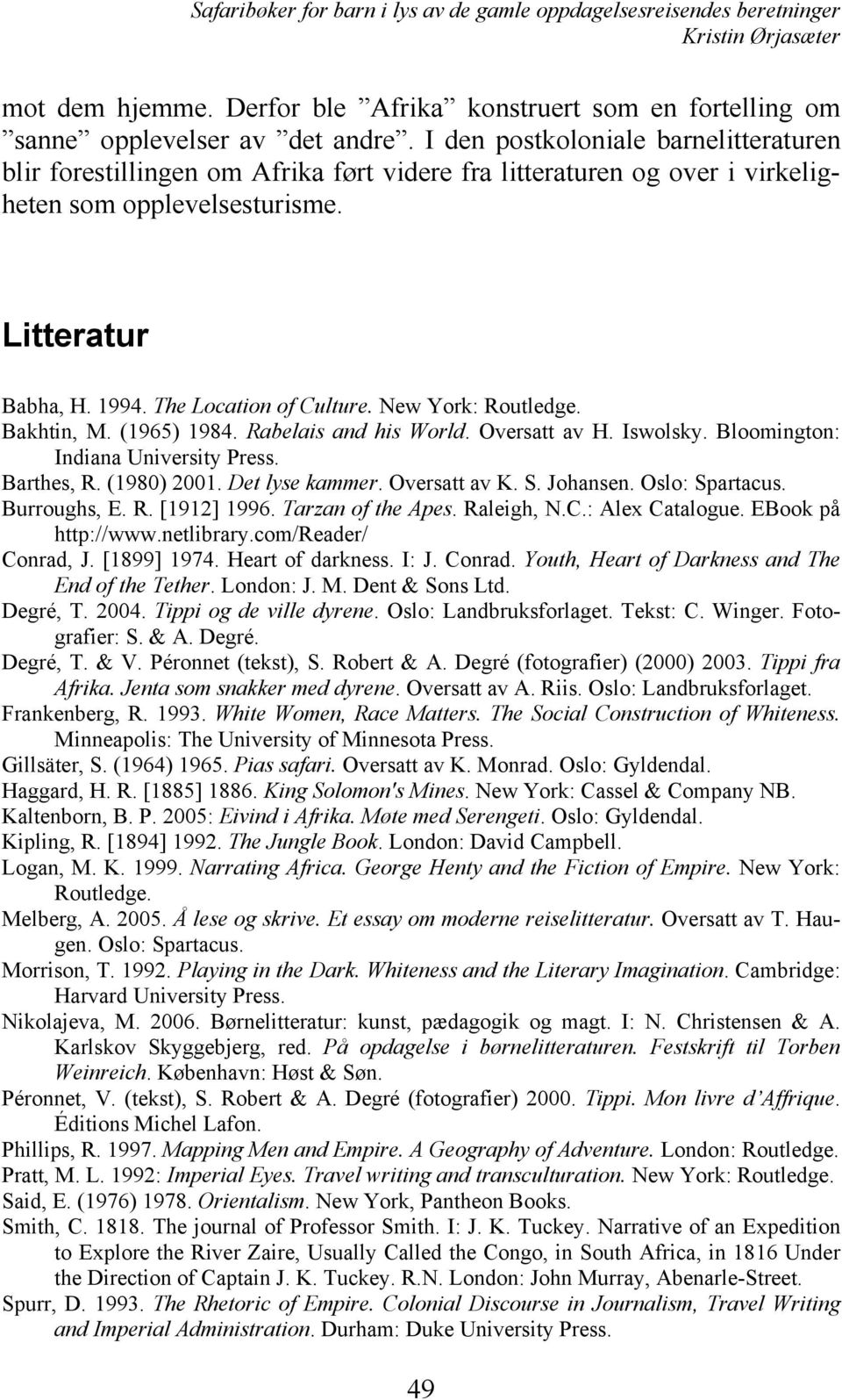 New York: Routledge. Bakhtin, M. (1965) 1984. Rabelais and his World. Oversatt av H. Iswolsky. Bloomington: Indiana University Press. Barthes, R. (1980) 2001. Det lyse kammer. Oversatt av K. S.