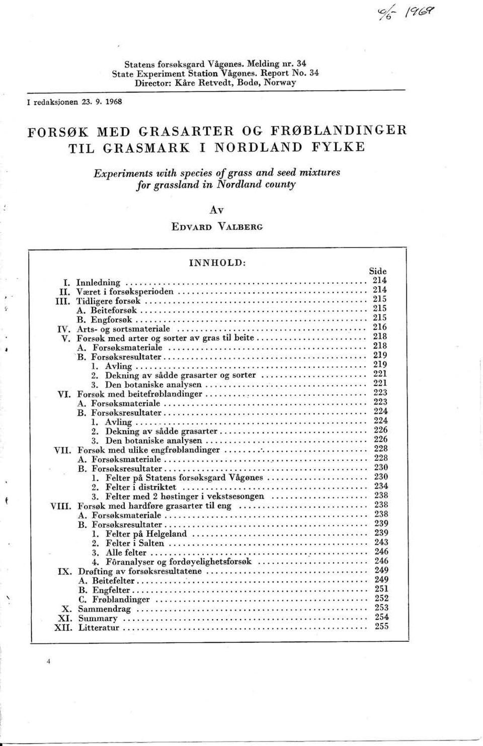 L968 FORSØK MED GRASARTER OG FRØBLANDINGER TIL GRASMARK I NORDLAND FYLKE Experimants with species of grass and seed mixtures for grasslønil