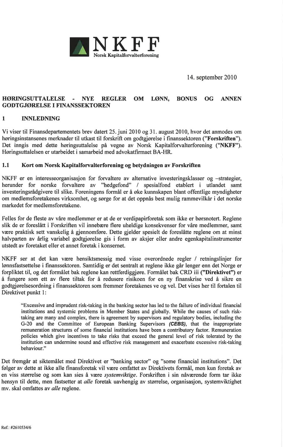 juni 2010 og 3 L august 2010, hvor det anmodes om høringsinstansenes merknader til utkast til forskrift om godtgjørelse i finanssektoren ("Fonskriften").