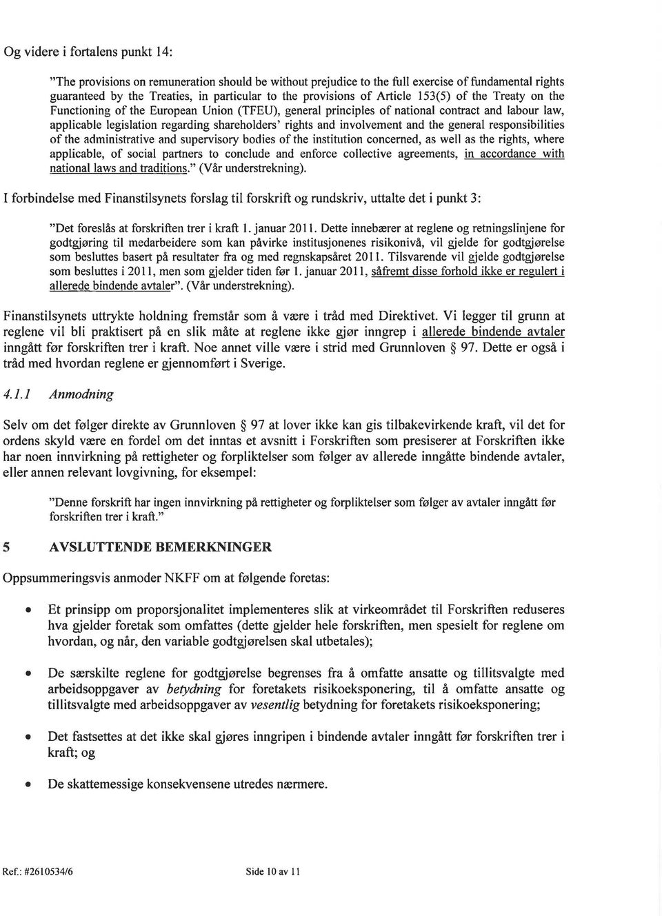 involvement and the general responsibilities of the aclministrative ancl supervisory bodies of the instihrtion concerned, as well as the rights, where applicable, of social partners to conclude and