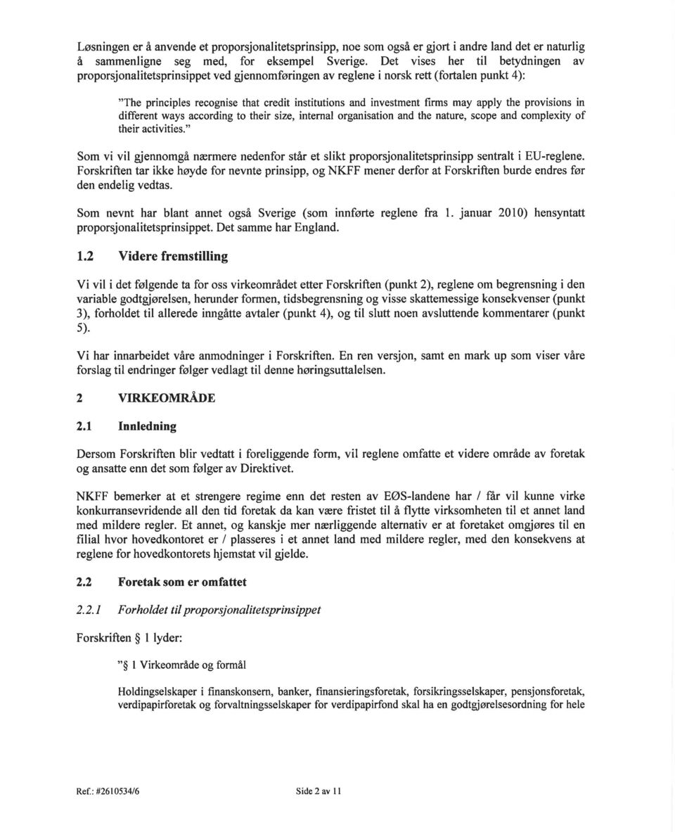 may apply the provisions in different ways according to thefu size, internal organisation and the nature, scope and complexity of their activities.