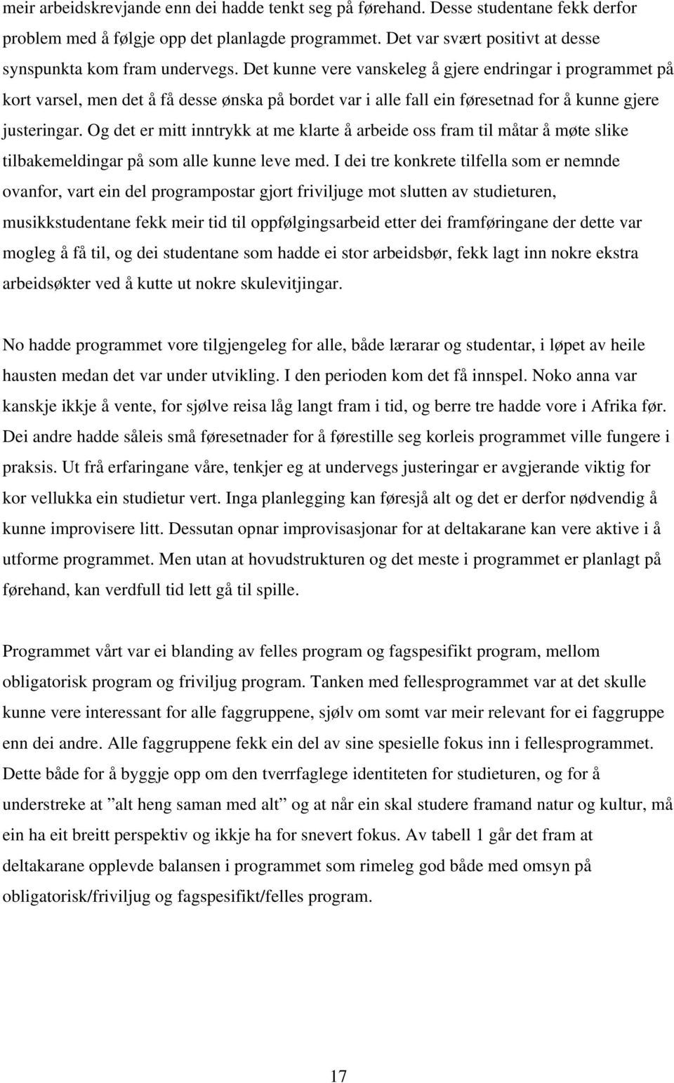 Det kunne vere vanskeleg å gjere endringar i programmet på kort varsel, men det å få desse ønska på bordet var i alle fall ein føresetnad for å kunne gjere justeringar.