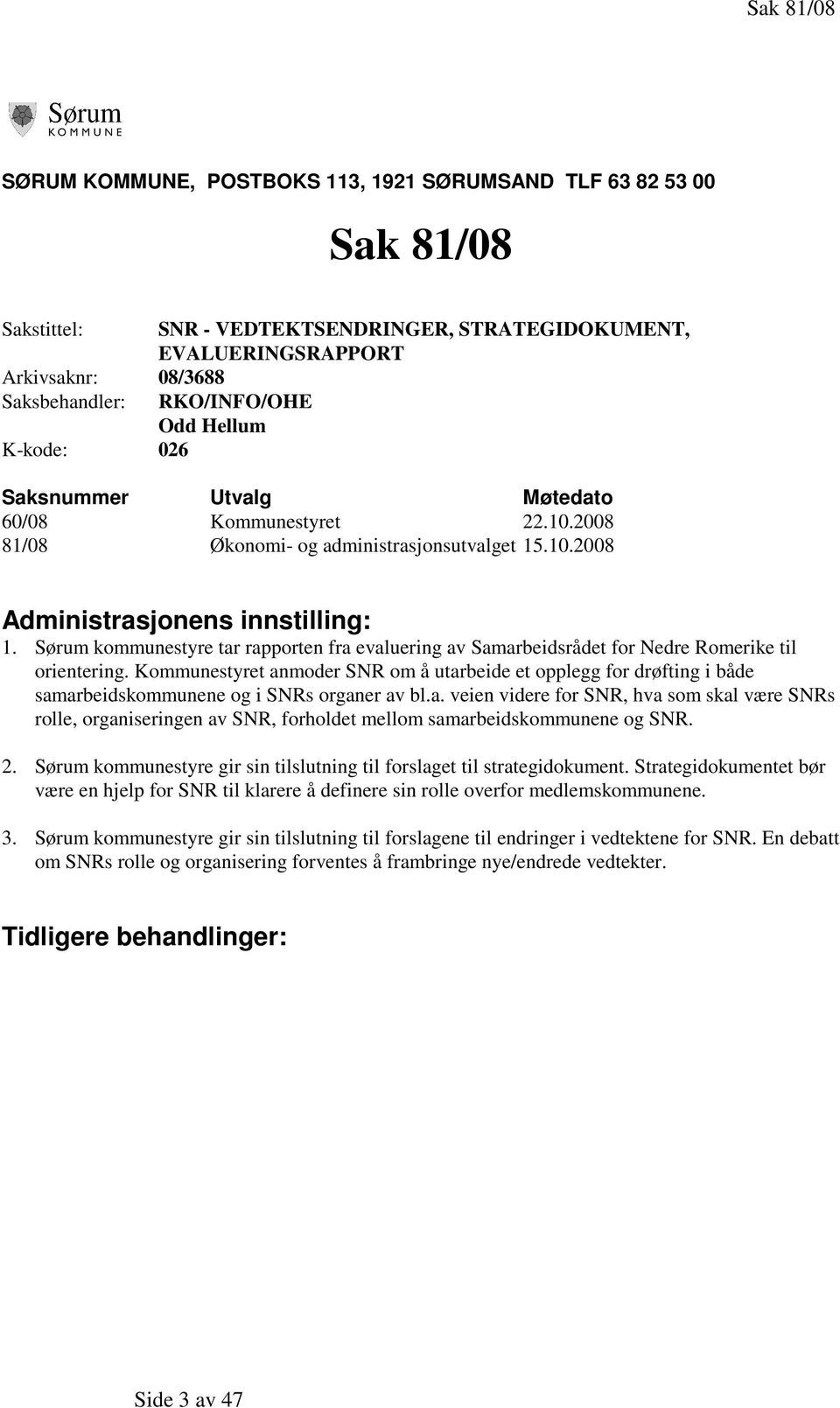 Sørum kommunestyre tar rapporten fra evaluering av Samarbeidsrådet for Nedre Romerike til orientering.