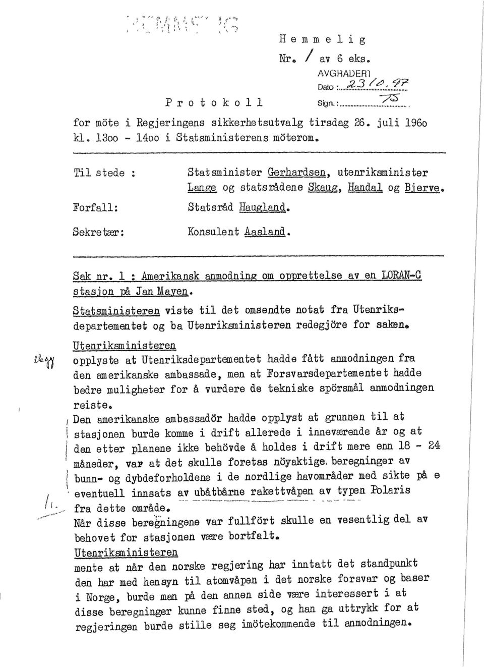 Z5, for mote i Regjeringens sikkerhetsutvalg tirsdag E6* juli 196o kl, 13oo ~ 14:00 i Statsministerens moterom» Til stede : forfall: Sekretær: Statsminister Gerhardsen, utenriksminister Lan^e og