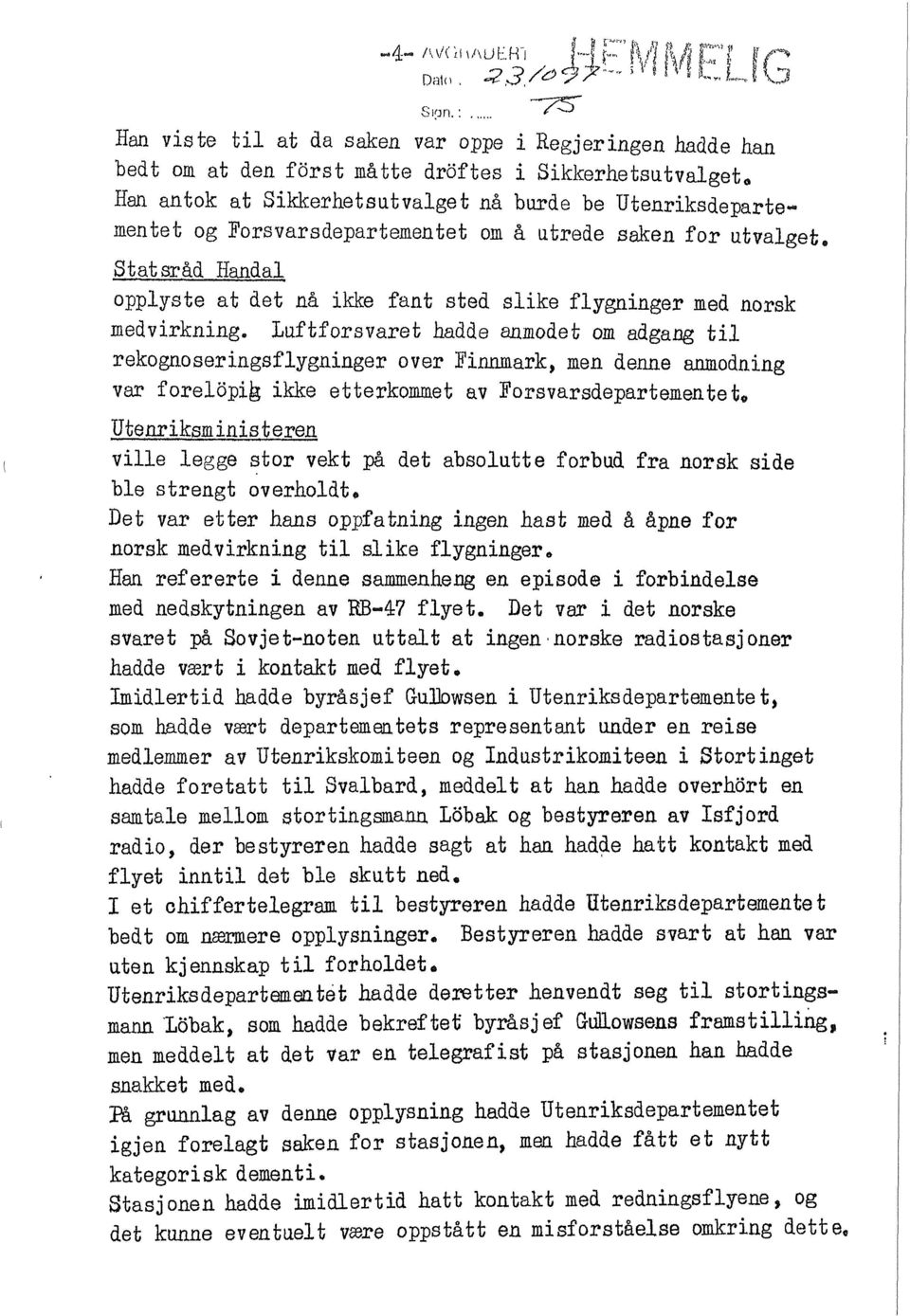 forsvarsdepartementet om å utrede saken for utvalget. Statsråd Handal opplyste at det nå ikke fant sted slike flygninger med norsk medvirkning.