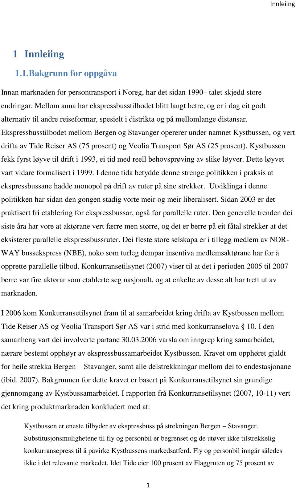 Ekspressbusstilbodet mellom Bergen og Stavanger opererer under namnet Kystbussen, og vert drifta av Tide Reiser AS (75 prosent) og Veolia Transport Sør AS (25 prosent).