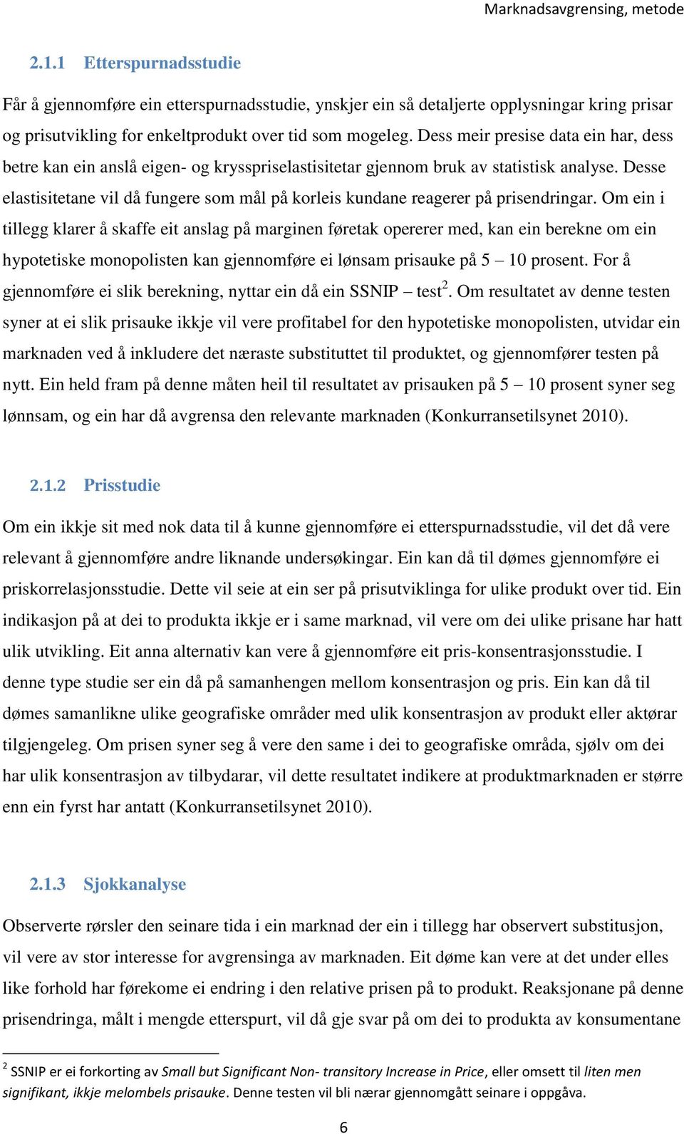 Dess meir presise data ein har, dess betre kan ein anslå eigen- og krysspriselastisitetar gjennom bruk av statistisk analyse.